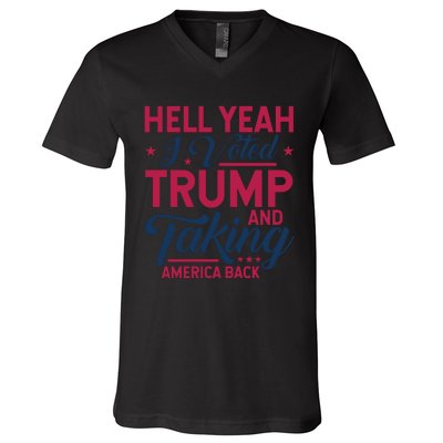 Hell Yeah I Voted Trump And Taking America Back V-Neck T-Shirt