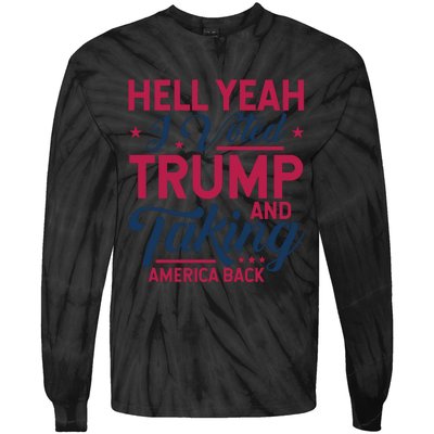 Hell Yeah I Voted Trump And Taking America Back Tie-Dye Long Sleeve Shirt