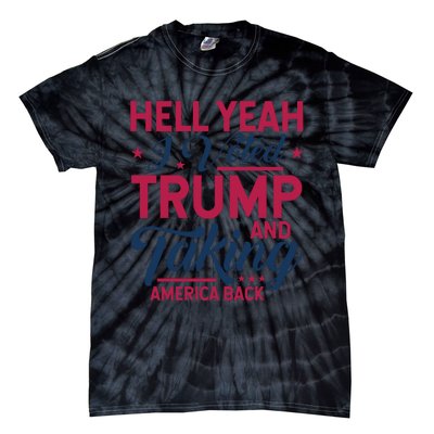 Hell Yeah I Voted Trump And Taking America Back Tie-Dye T-Shirt