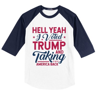 Hell Yeah I Voted Trump And Taking America Back Baseball Sleeve Shirt