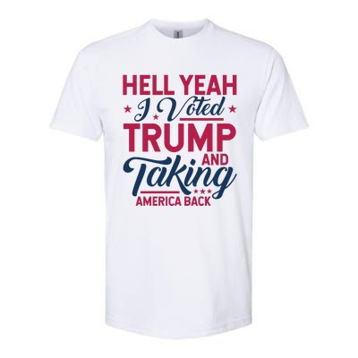 Hell Yeah I Voted Trump And Taking America Back Softstyle CVC T-Shirt