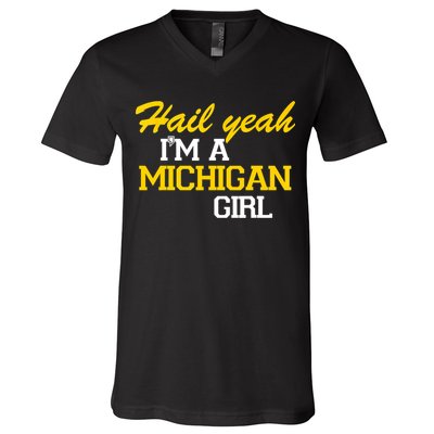 Hail Yeah I'm A Michigan Girl V-Neck T-Shirt