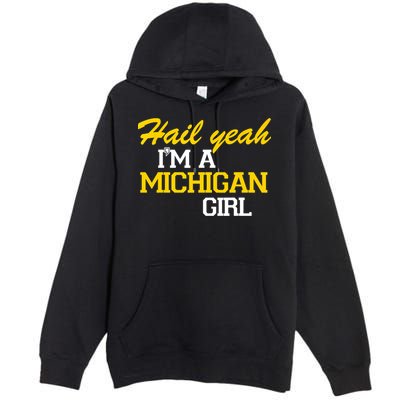 Hail Yeah I'm A Michigan Girl Premium Pullover Hoodie