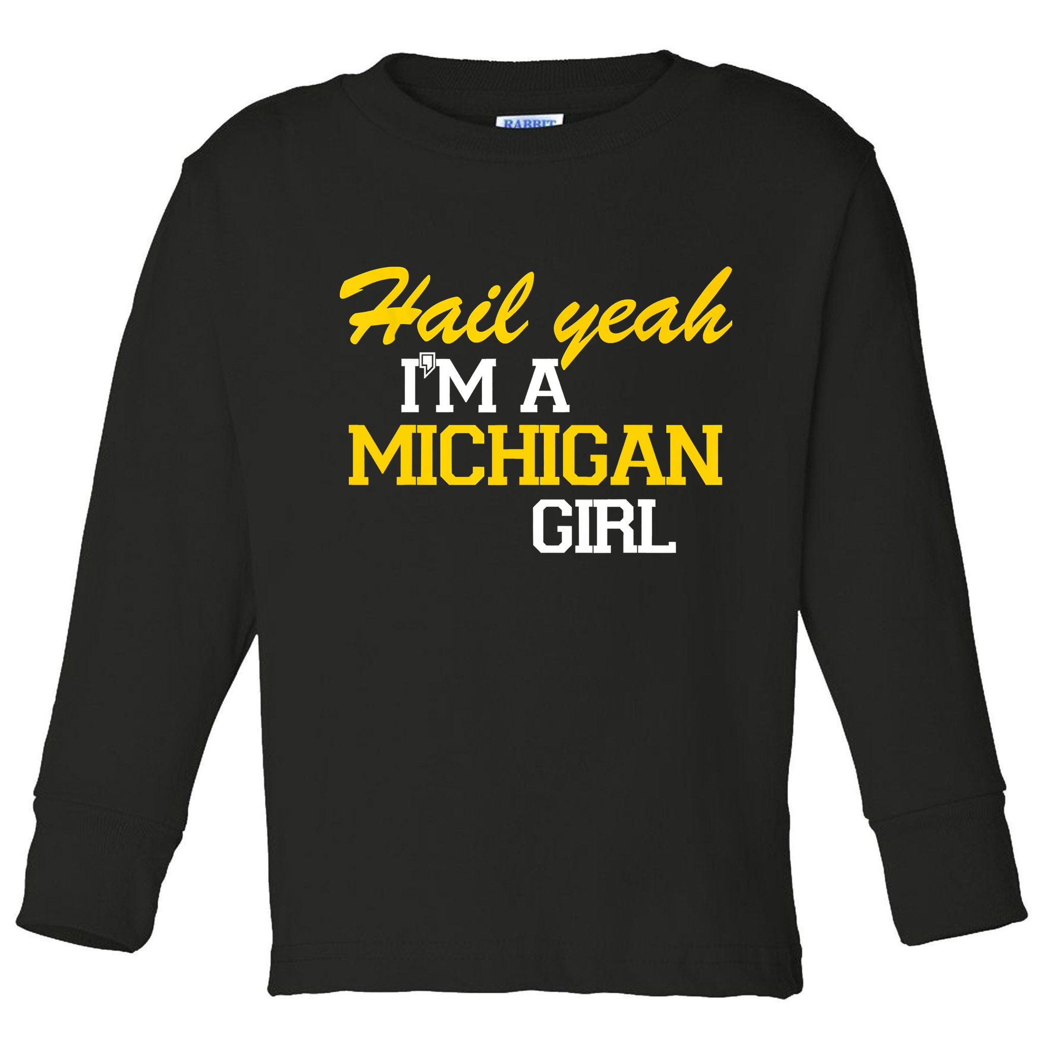 Hail Yeah I'm A Michigan Girl Toddler Long Sleeve Shirt