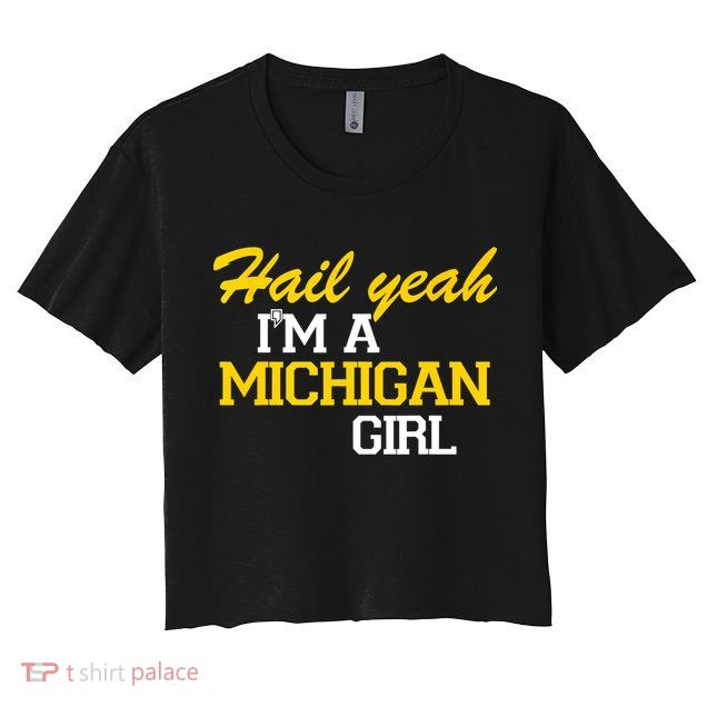 Hail Yeah I'm A Michigan Girl Crop Top