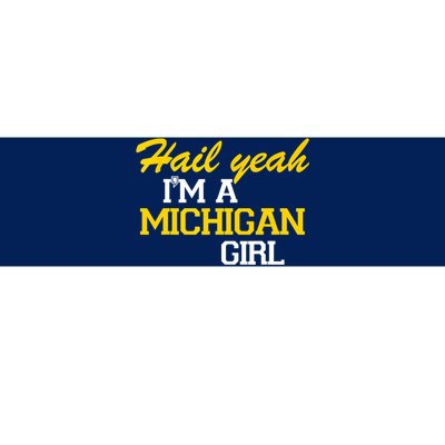 Hail Yeah I'm A Michigan Girl Bumper Sticker