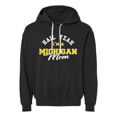 HAIL YEAH IM A MICHIGAN MOM Proud Michigan College USA Garment-Dyed Fleece Hoodie