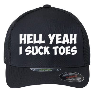 Hell Yeah I Suck Toes Funny Quote Flexfit Unipanel Trucker Cap