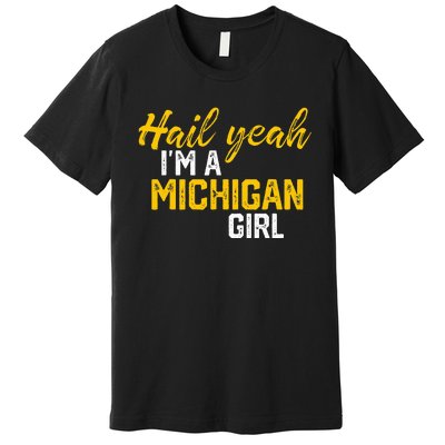 Hail Yeah I'm a Michigan Michigan Premium T-Shirt