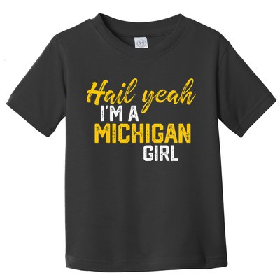Hail Yeah I'm a Michigan Michigan Toddler T-Shirt