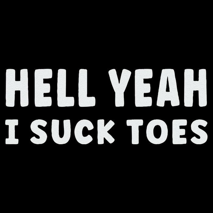 Hell Yeah I Suck Toes Funny Bold Statement Sucking Meme Tall T-Shirt