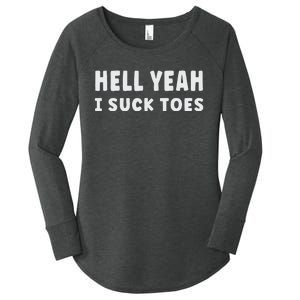 Hell Yeah I Suck Toes Funny Bold Statement Sucking Meme Women's Perfect Tri Tunic Long Sleeve Shirt