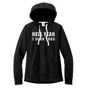 Hell Yeah I Suck Toes Funny Bold Statement Sucking Meme Women's Fleece Hoodie