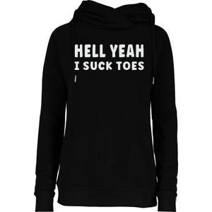 Hell Yeah I Suck Toes Funny Bold Statement Sucking Meme Womens Funnel Neck Pullover Hood