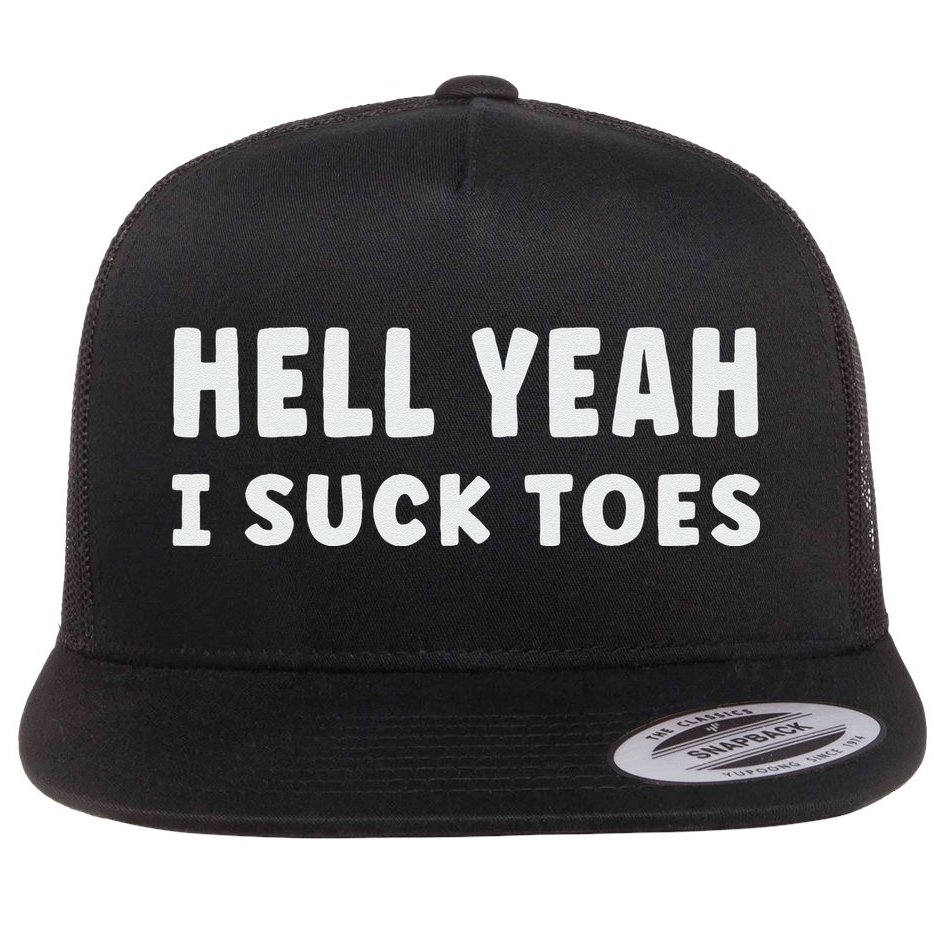 Hell Yeah I Suck Toes Funny Bold Statement Sucking Meme Flat Bill Trucker Hat