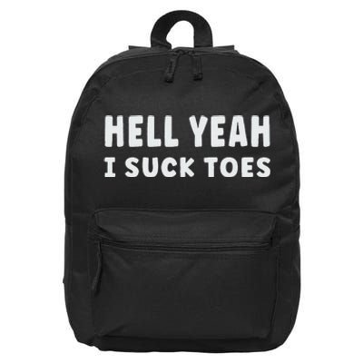 Hell Yeah I Suck Toes Funny Bold Statement Sucking Meme 16 in Basic Backpack