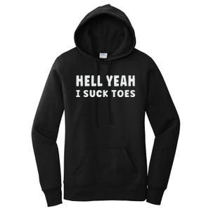 Hell Yeah I Suck Toes Funny Bold Statement Sucking Meme Women's Pullover Hoodie