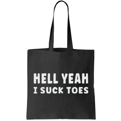 Hell Yeah I Suck Toes Funny Bold Statement Sucking Meme Tote Bag