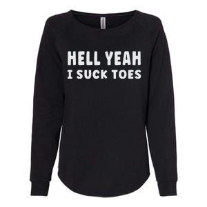 Hell Yeah I Suck Toes Funny Bold Statement Sucking Meme Womens California Wash Sweatshirt