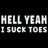 Hell Yeah I Suck Toes Funny Bold Statement Sucking Meme Baby Bodysuit