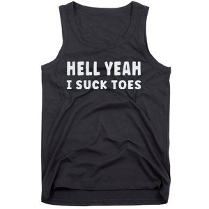 Hell Yeah I Suck Toes Funny Bold Statement Sucking Meme Tank Top