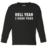 Hell Yeah I Suck Toes Funny Bold Statement Sucking Meme Toddler Long Sleeve Shirt