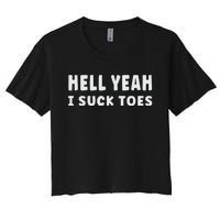 Hell Yeah I Suck Toes Funny Bold Statement Sucking Meme Women's Crop Top Tee