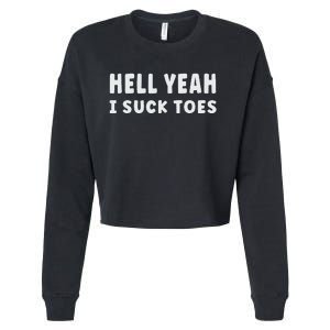 Hell Yeah I Suck Toes Funny Bold Statement Sucking Meme Cropped Pullover Crew