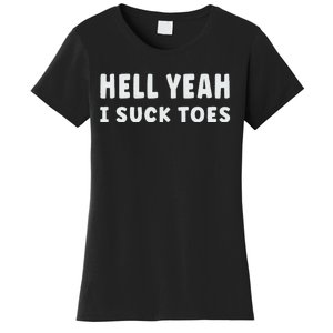 Hell Yeah I Suck Toes Funny Bold Statement Sucking Meme Women's T-Shirt