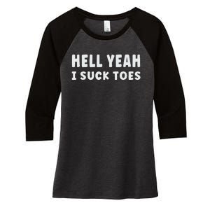 Hell Yeah I Suck Toes Funny Bold Statement Sucking Meme Women's Tri-Blend 3/4-Sleeve Raglan Shirt