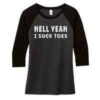 Hell Yeah I Suck Toes Funny Bold Statement Sucking Meme Women's Tri-Blend 3/4-Sleeve Raglan Shirt