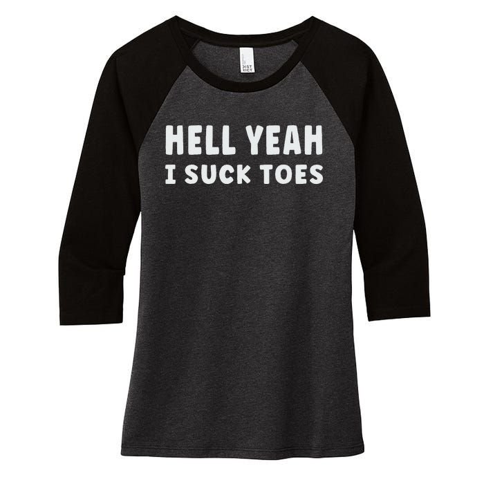 Hell Yeah I Suck Toes Funny Bold Statement Sucking Meme Women's Tri-Blend 3/4-Sleeve Raglan Shirt