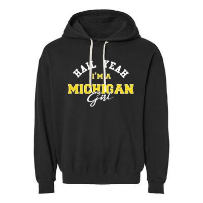 HAIL YEAH I'M A MICHIGAN GIRL Proud to be from Michigan USA Garment-Dyed Fleece Hoodie