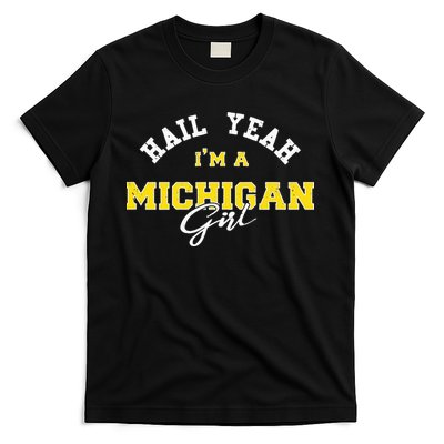 HAIL YEAH I'M A MICHIGAN GIRL Proud to be from Michigan USA T-Shirt