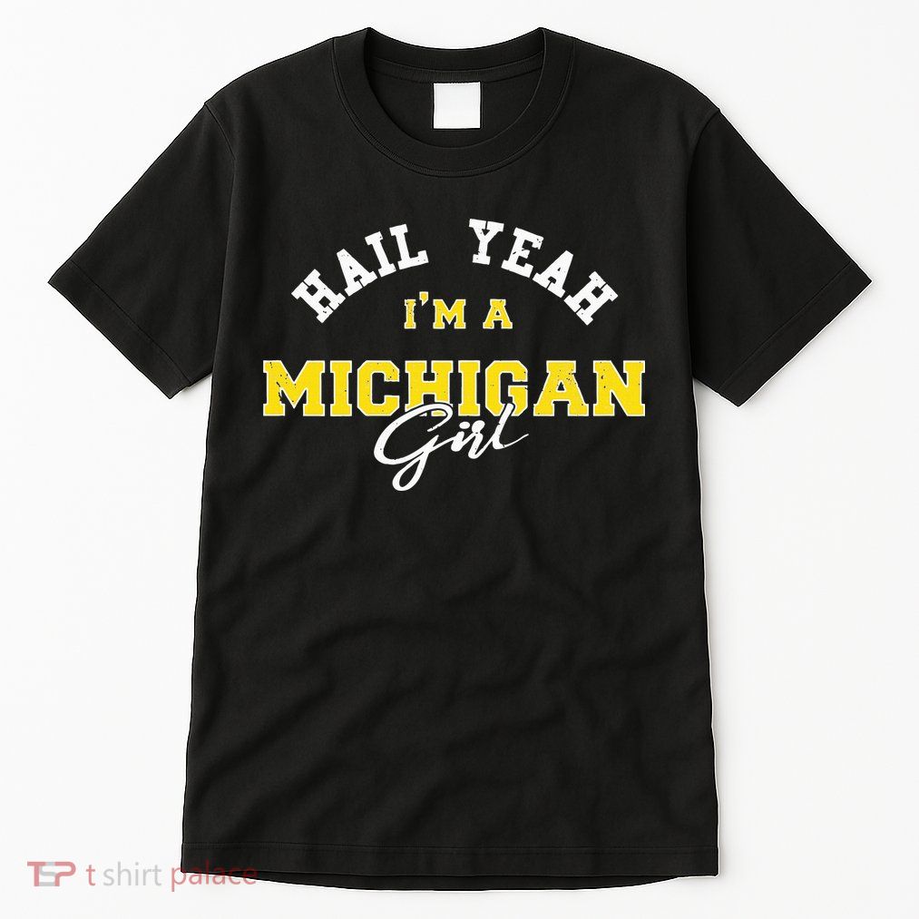 HAIL YEAH I'M A MICHIGAN GIRL Proud to be from Michigan USA Tall T-Shirt