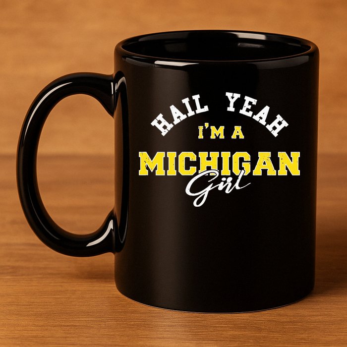 HAIL YEAH I'M A MICHIGAN GIRL Proud to be from Michigan USA 11oz C Handle Ceramic Mug
