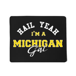 HAIL YEAH I'M A MICHIGAN GIRL Proud to be from Michigan USA Mousepad