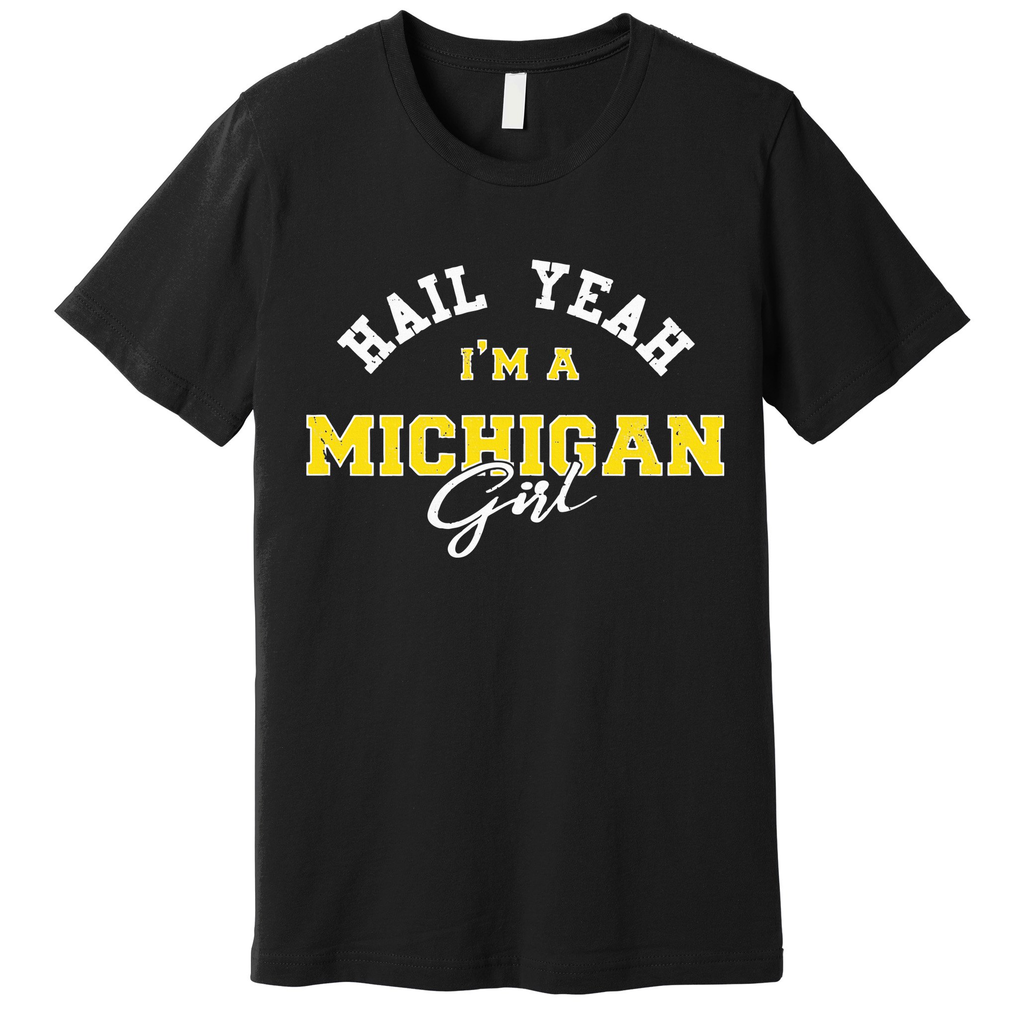 HAIL YEAH I'M A MICHIGAN GIRL Proud to be from Michigan USA Premium T-Shirt