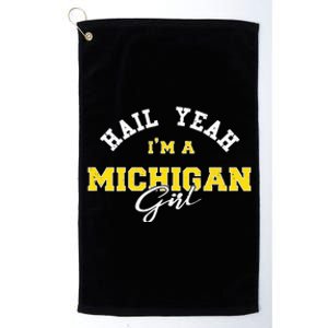 HAIL YEAH I'M A MICHIGAN GIRL Proud to be from Michigan USA Platinum Collection Golf Towel