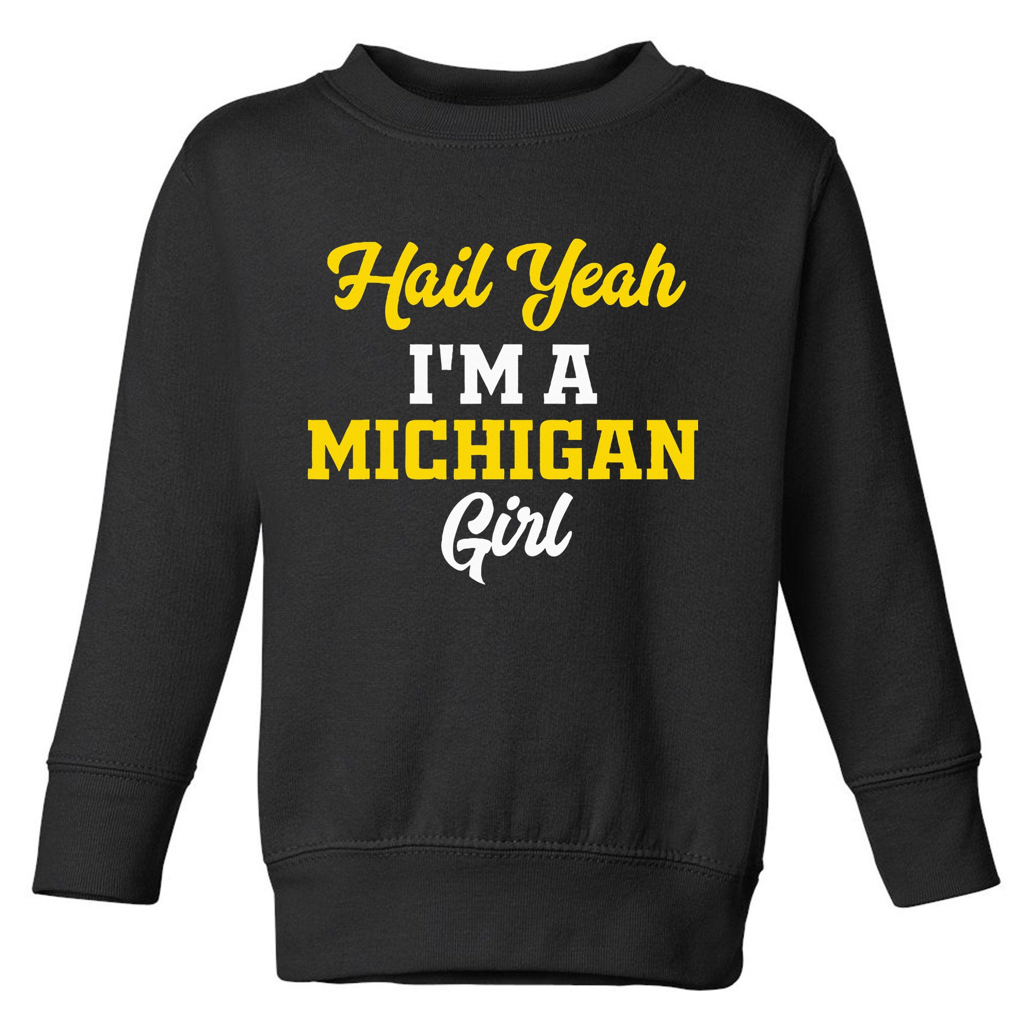 Hail Yeah I'm a Michigan Toddler Sweatshirt