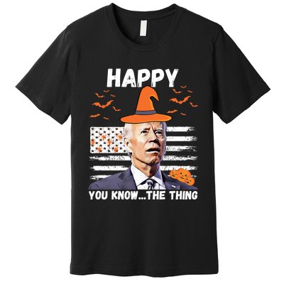 Happy You Know The Thing Funny Joe Biden Halloween Costume Premium T-Shirt