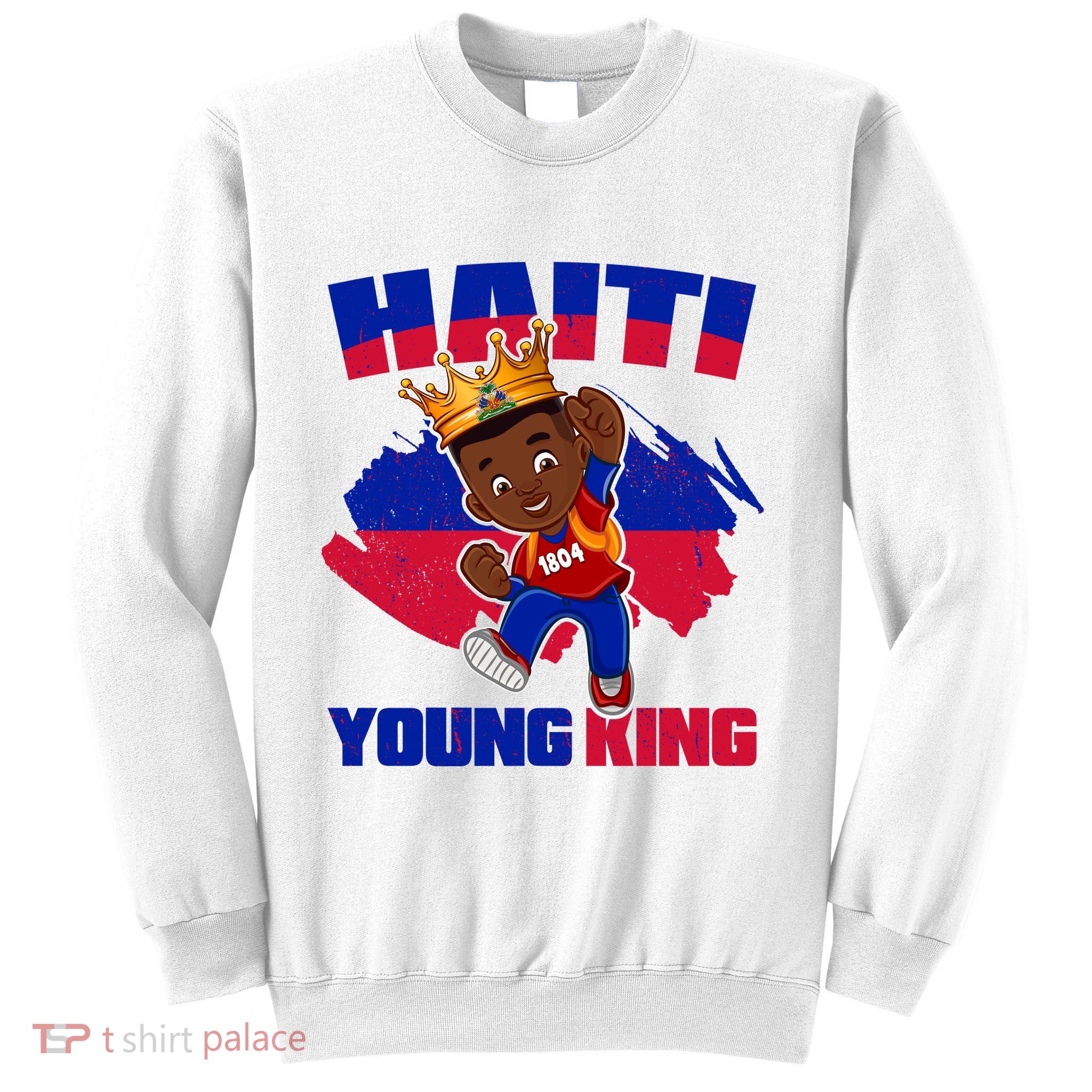 Haiti Young King 1804 Haiti Haitian Independence Sweatshirt