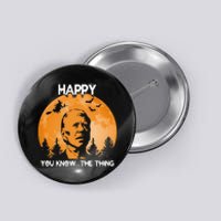 Happy You Know The Thing Funny Joe Biden Halloween Button