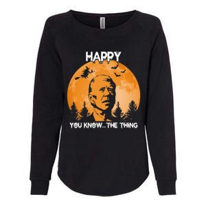 Happy You Know The Thing Funny Joe Biden Halloween Womens California Wash Sweatshirt