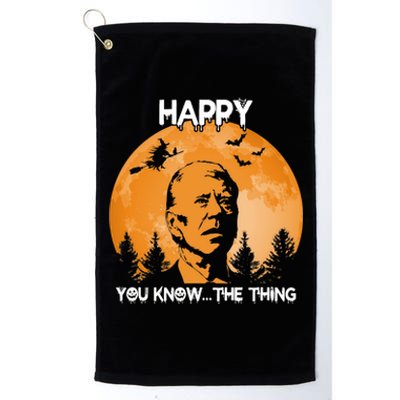 Happy You Know The Thing Funny Joe Biden Halloween Platinum Collection Golf Towel