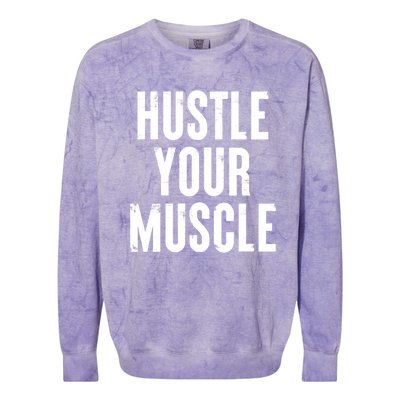 Hustle Your Muscle Motivation Gym Fitness Quote Art Gift Colorblast Crewneck Sweatshirt