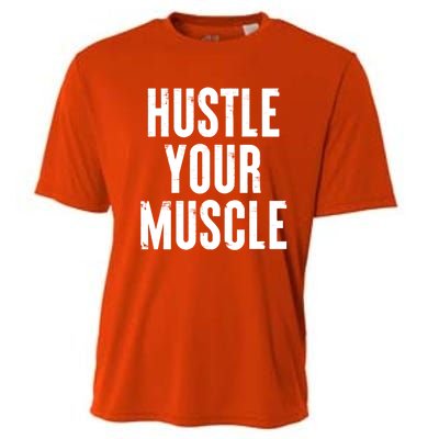 Hustle Your Muscle Motivation Gym Fitness Quote Art Gift Cooling Performance Crew T-Shirt