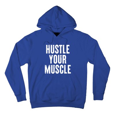 Hustle Your Muscle Motivation Gym Fitness Quote Art Gift Hoodie