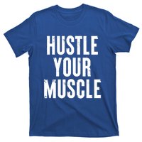 Hustle Your Muscle Motivation Gym Fitness Quote Art Gift T-Shirt