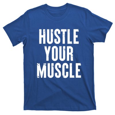 Hustle Your Muscle Motivation Gym Fitness Quote Art Gift T-Shirt